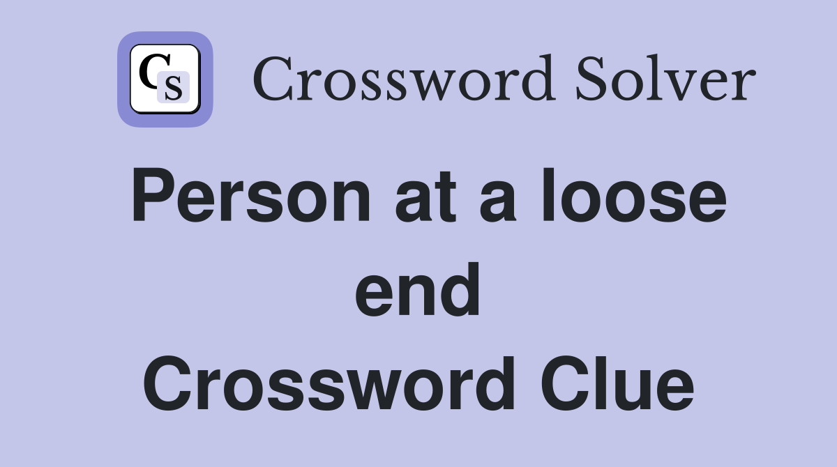 Person at a loose end Crossword Clue