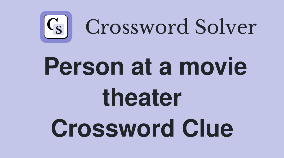 Person at a movie theater Crossword Clue