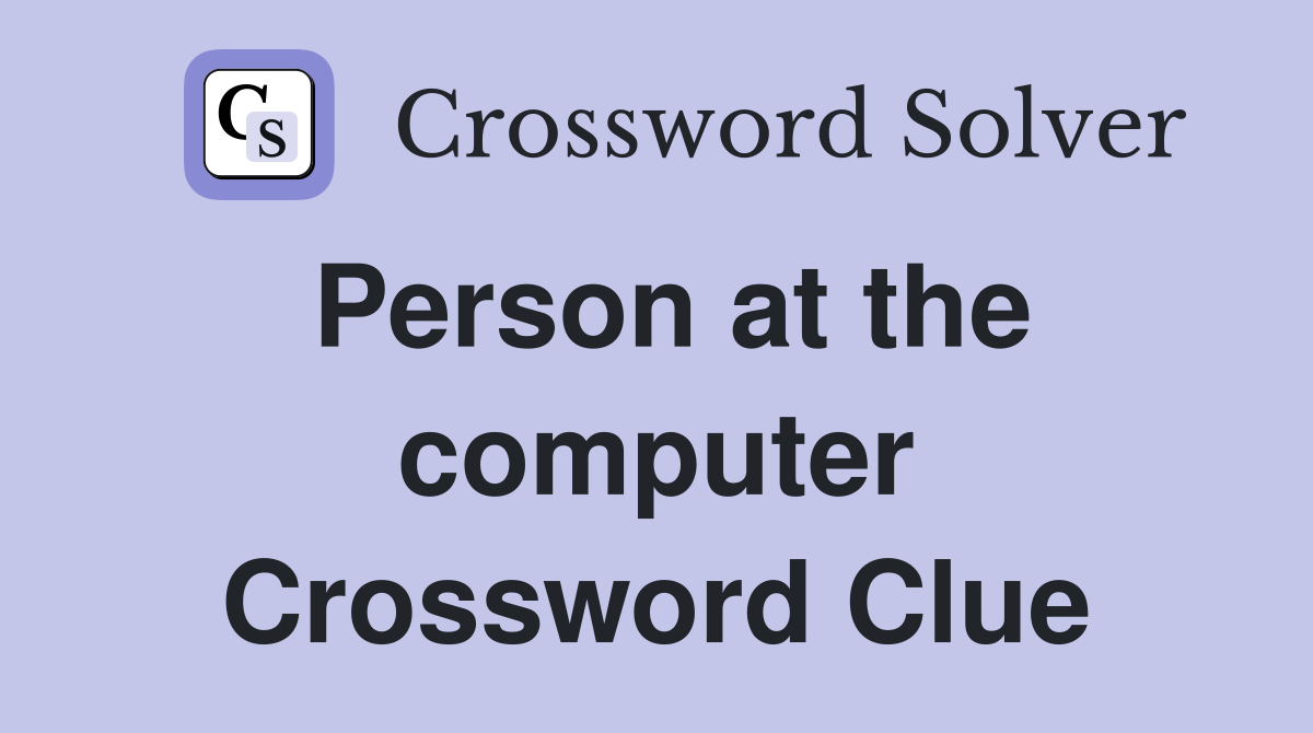 Person at the computer Crossword Clue