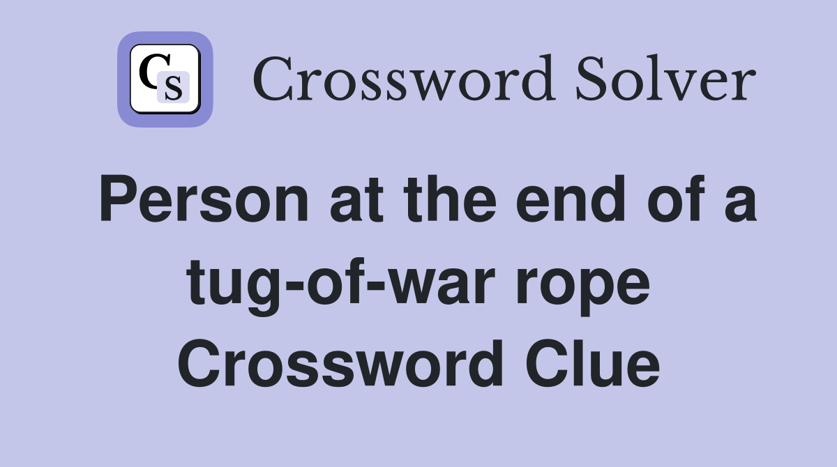Person at the end of a tug-of-war rope Crossword Clue