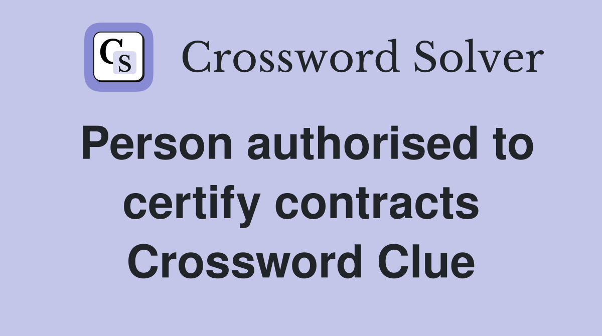 Person authorised to certify contracts Crossword Clue
