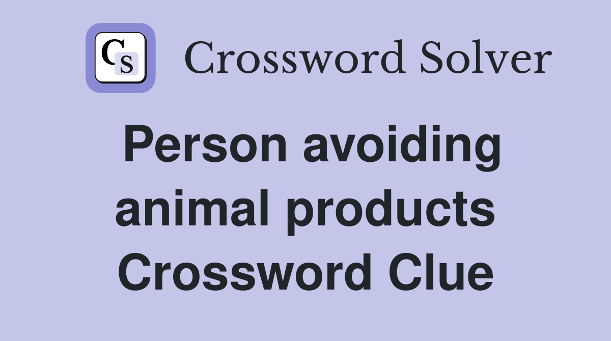 Person avoiding animal products Crossword Clue