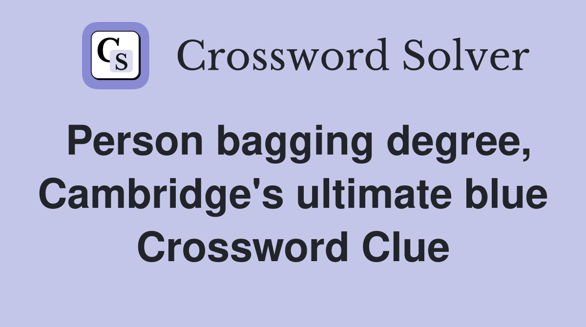 Person bagging degree, Cambridge's ultimate blue Crossword Clue
