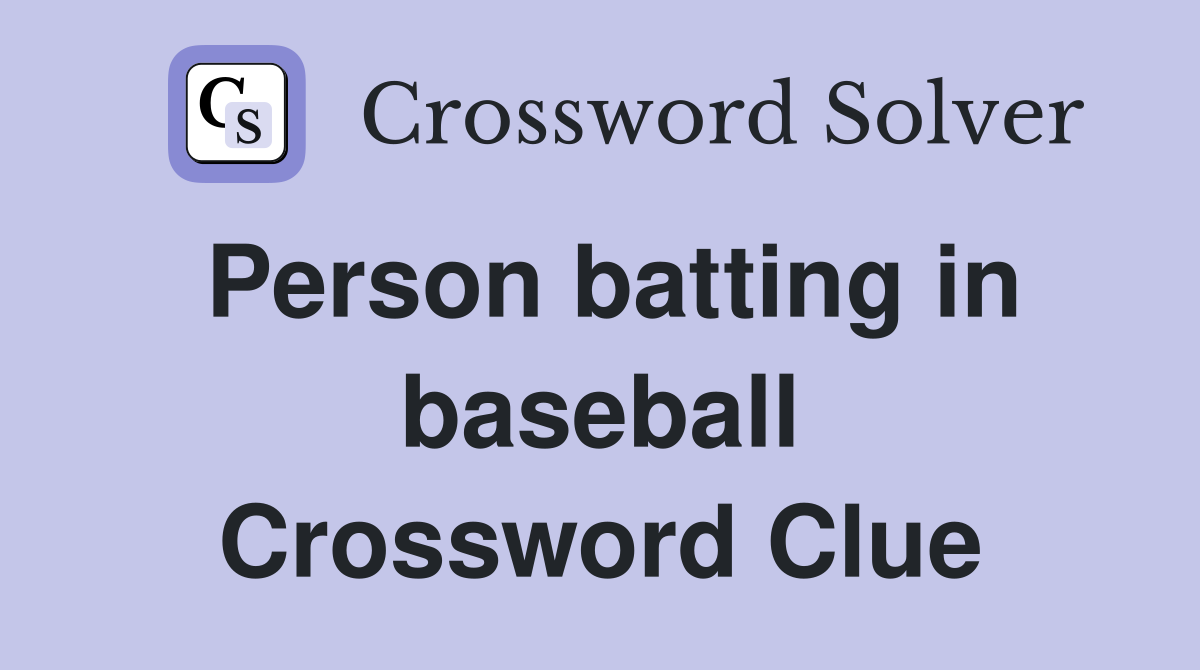 Person batting in baseball Crossword Clue