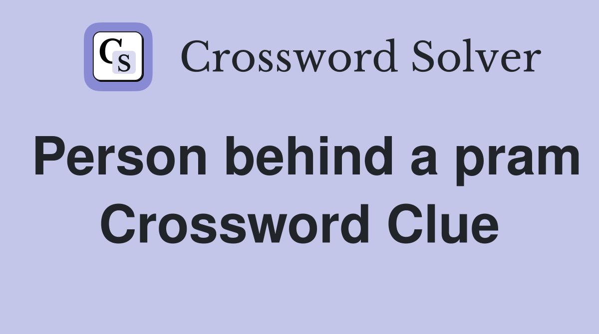 Person behind a pram Crossword Clue