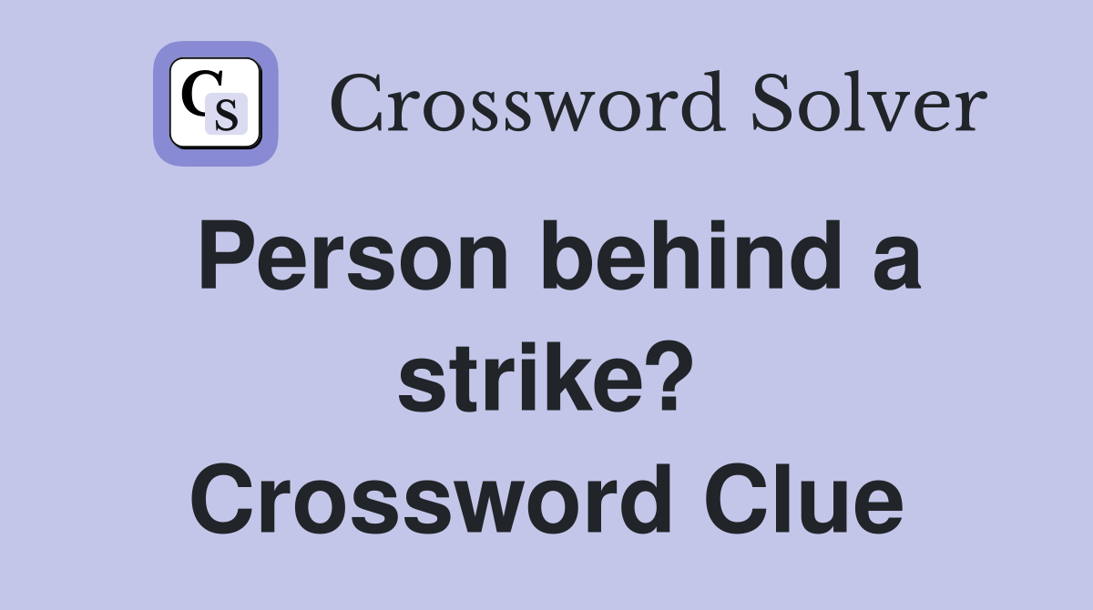 Person behind a strike? Crossword Clue