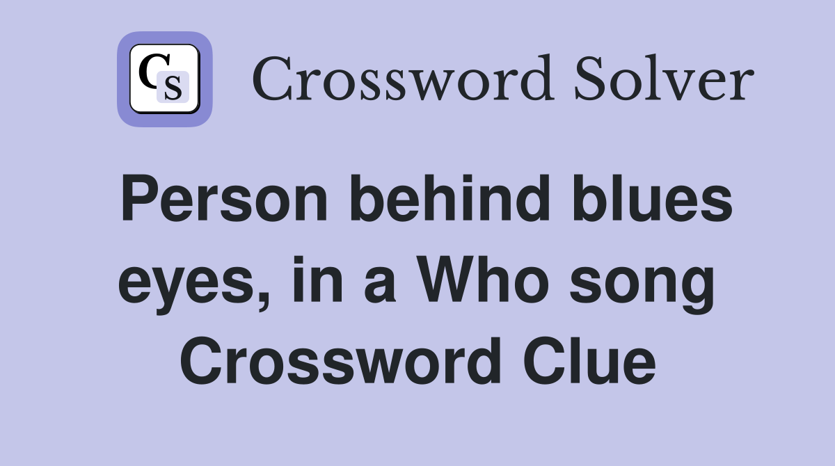 Person behind blues eyes, in a Who song Crossword Clue