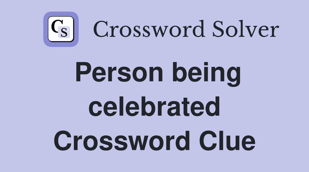 Person being celebrated Crossword Clue