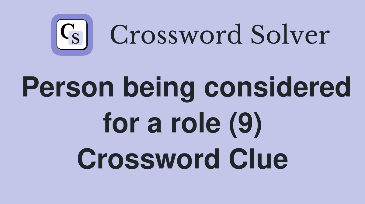 Person being considered for a role (9) Crossword Clue