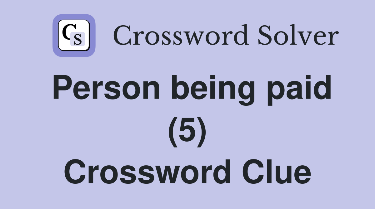 Person being paid (5) Crossword Clue