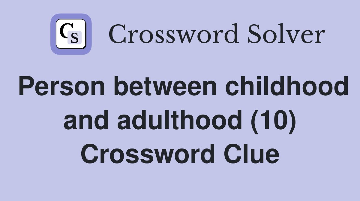 Person between childhood and adulthood (10) Crossword Clue