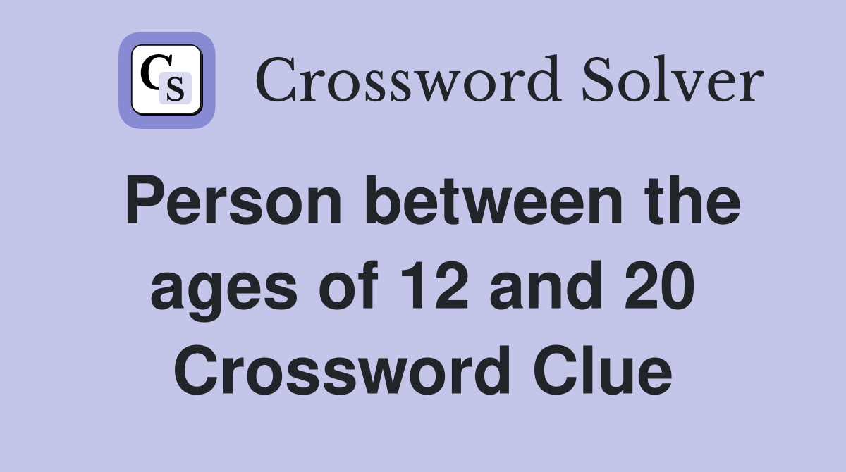 Person between the ages of 12 and 20 Crossword Clue