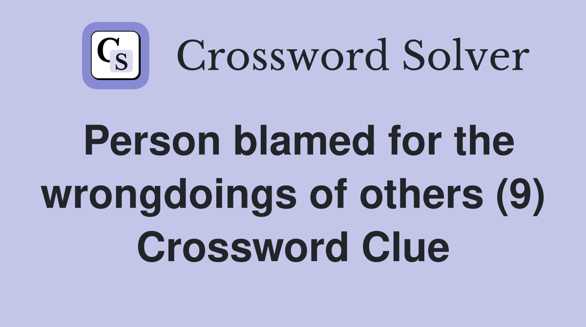 Person blamed for the wrongdoings of others (9) Crossword Clue
