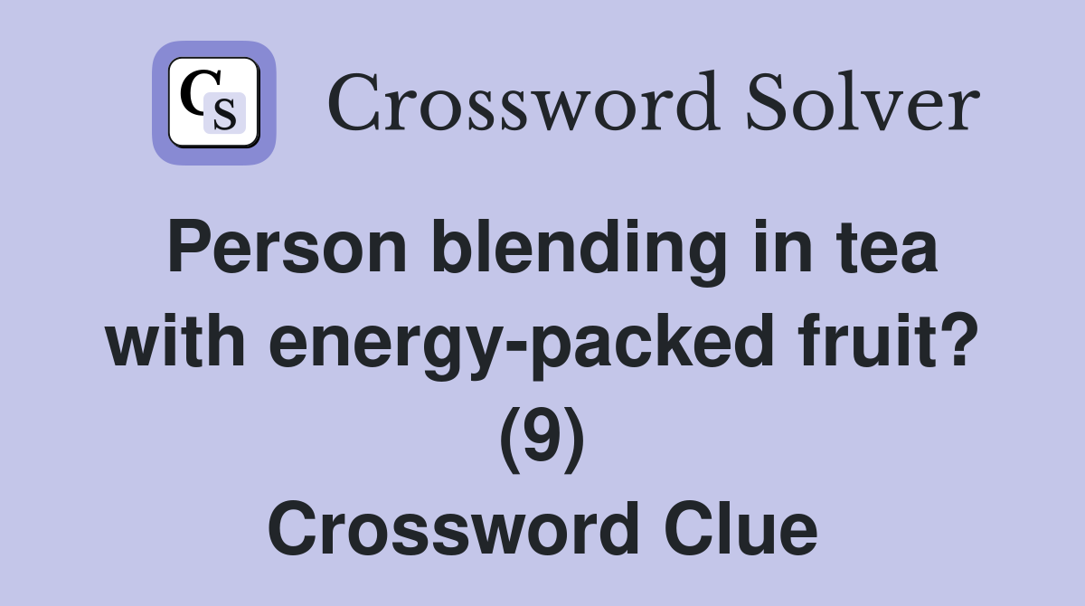 Person blending in tea with energy-packed fruit? (9) Crossword Clue