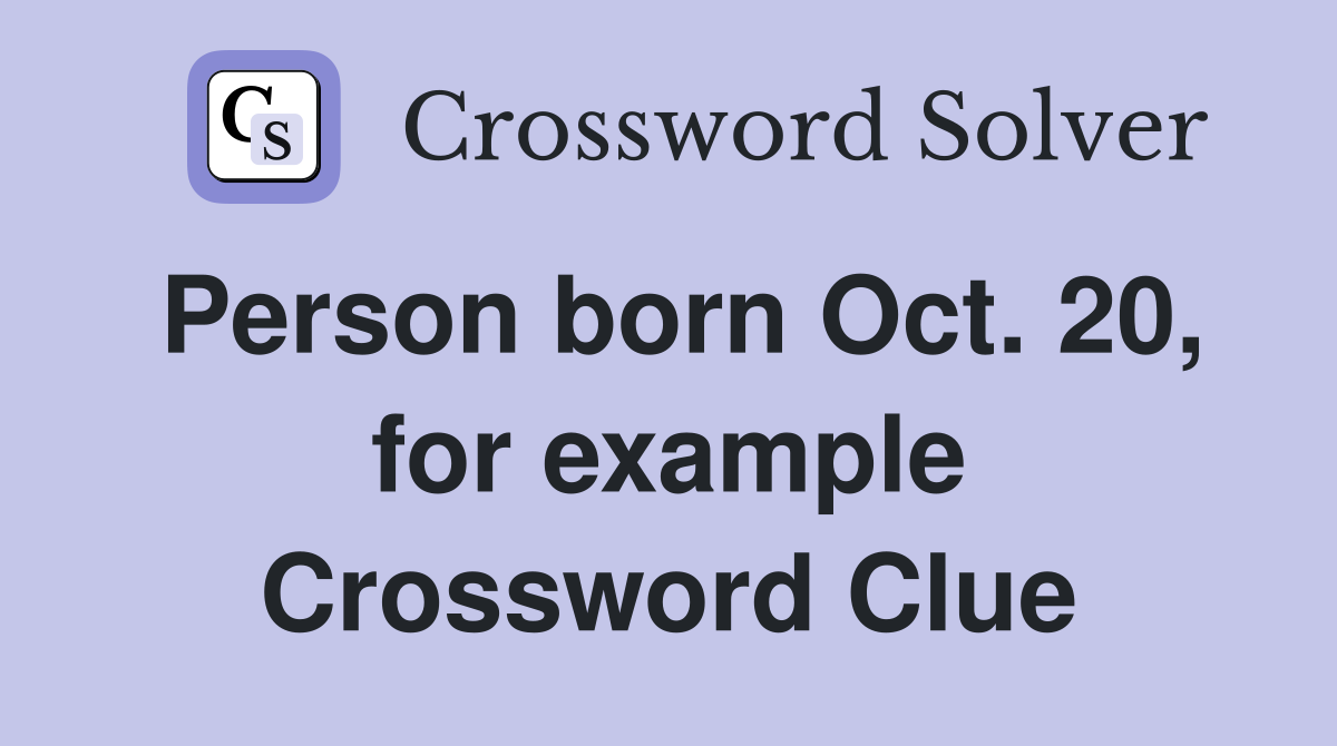 Person born Oct. 20, for example Crossword Clue