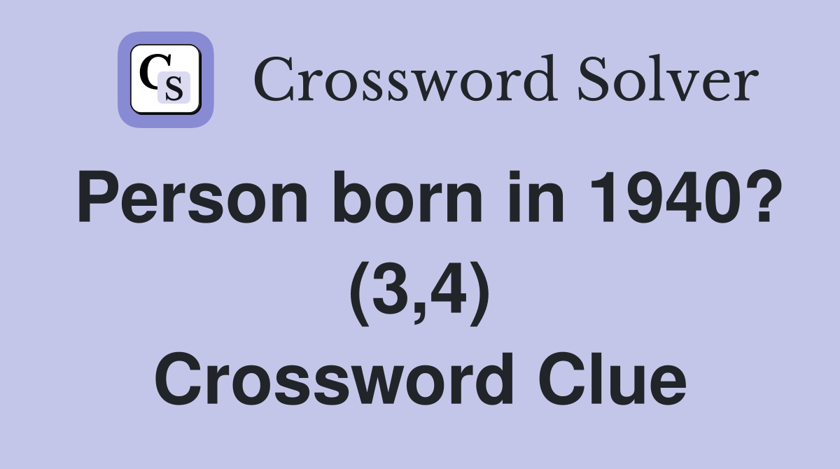 Person born in 1940? (3,4) Crossword Clue