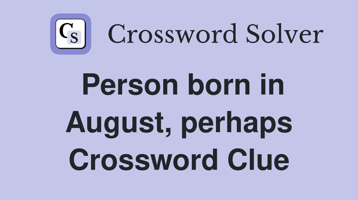 Person born in August, perhaps Crossword Clue