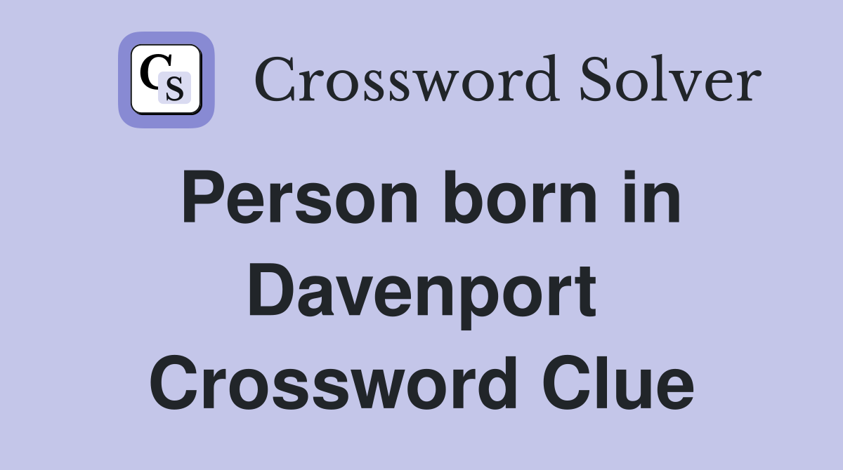 Person born in Davenport Crossword Clue