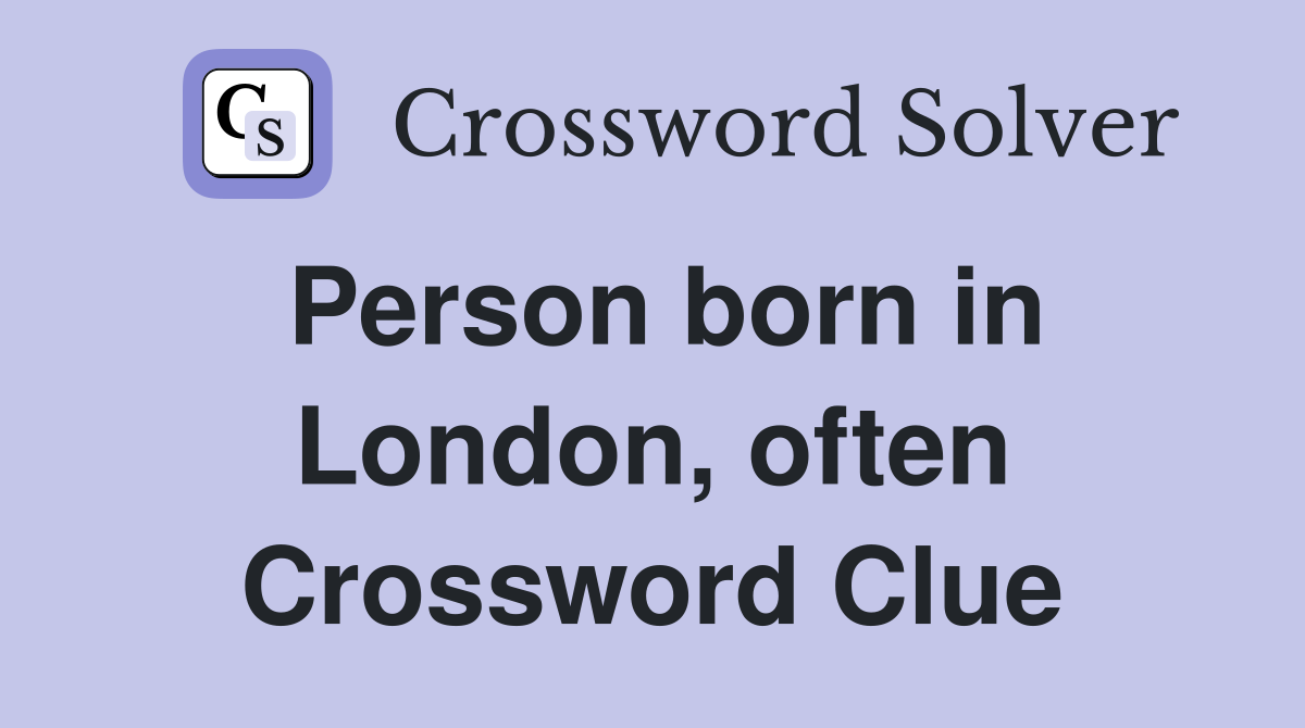 Person born in London, often Crossword Clue