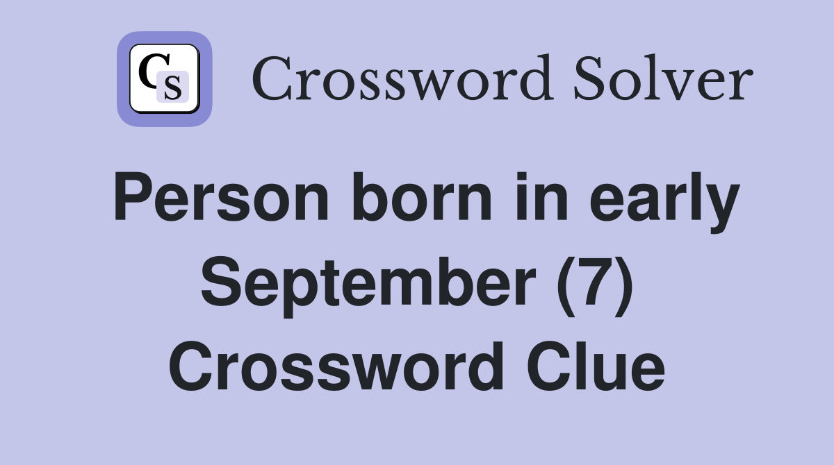 Person born in early September (7) Crossword Clue