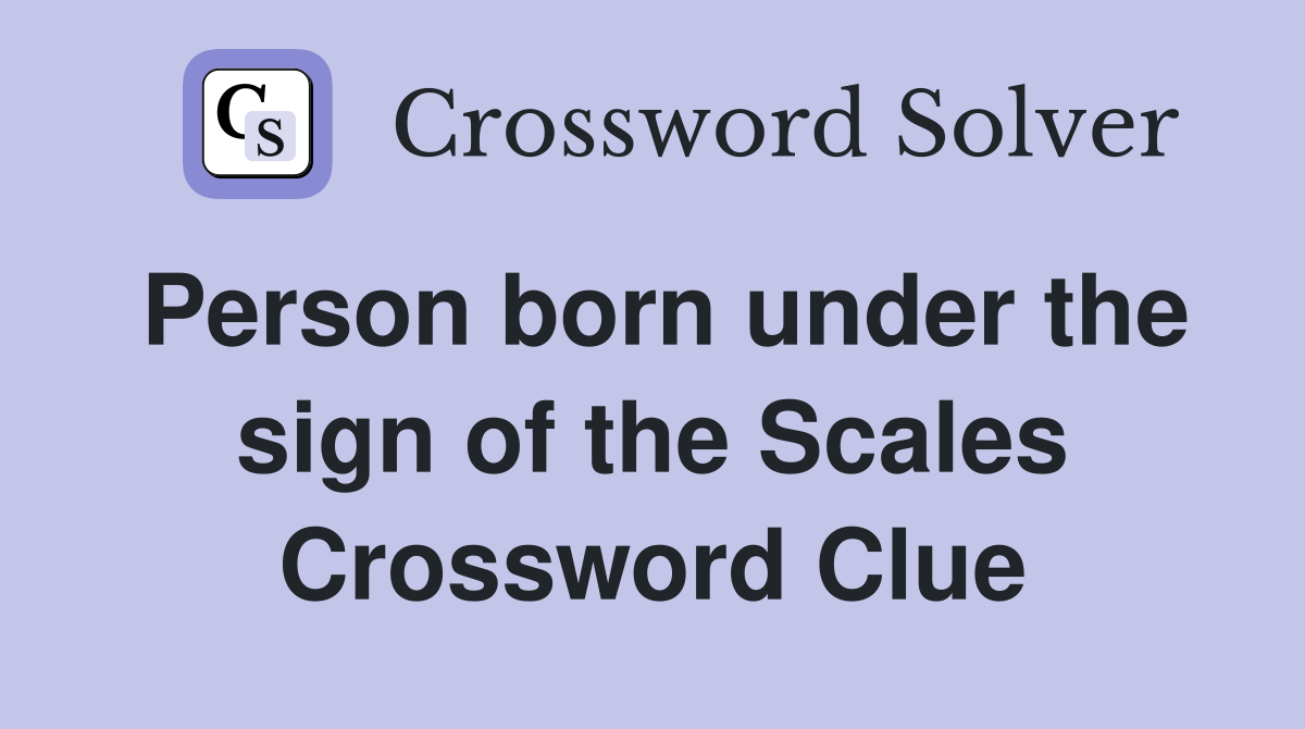 Person born under the sign of the Scales Crossword Clue