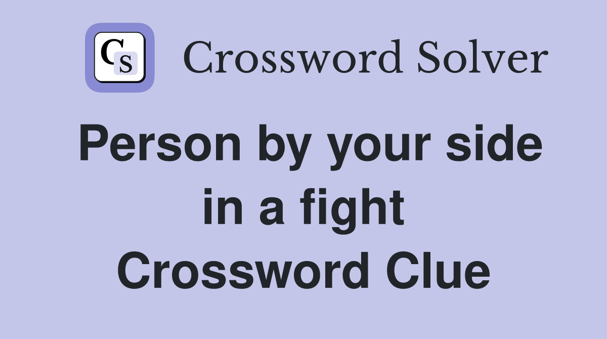 Person by your side in a fight Crossword Clue