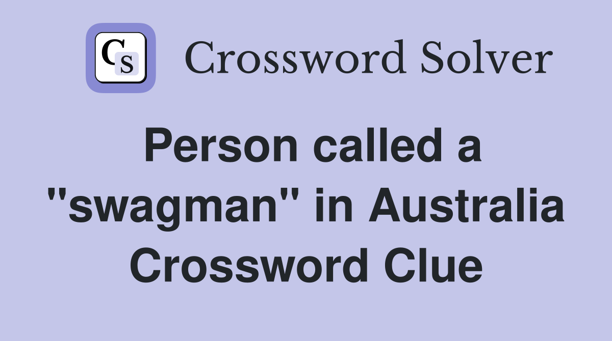 Person called a "swagman" in Australia Crossword Clue