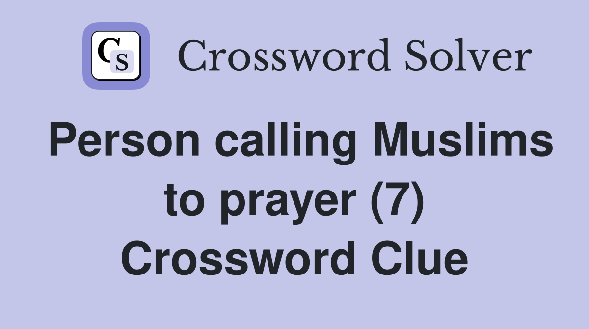 Person calling Muslims to prayer (7) Crossword Clue
