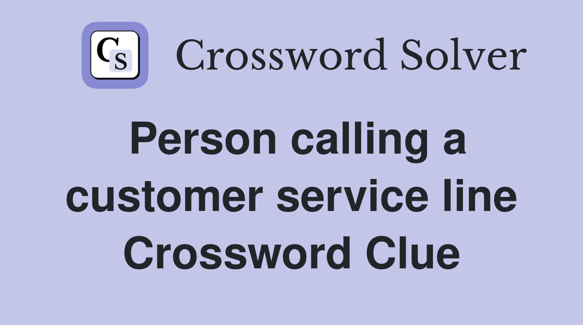 Person calling a customer service line Crossword Clue