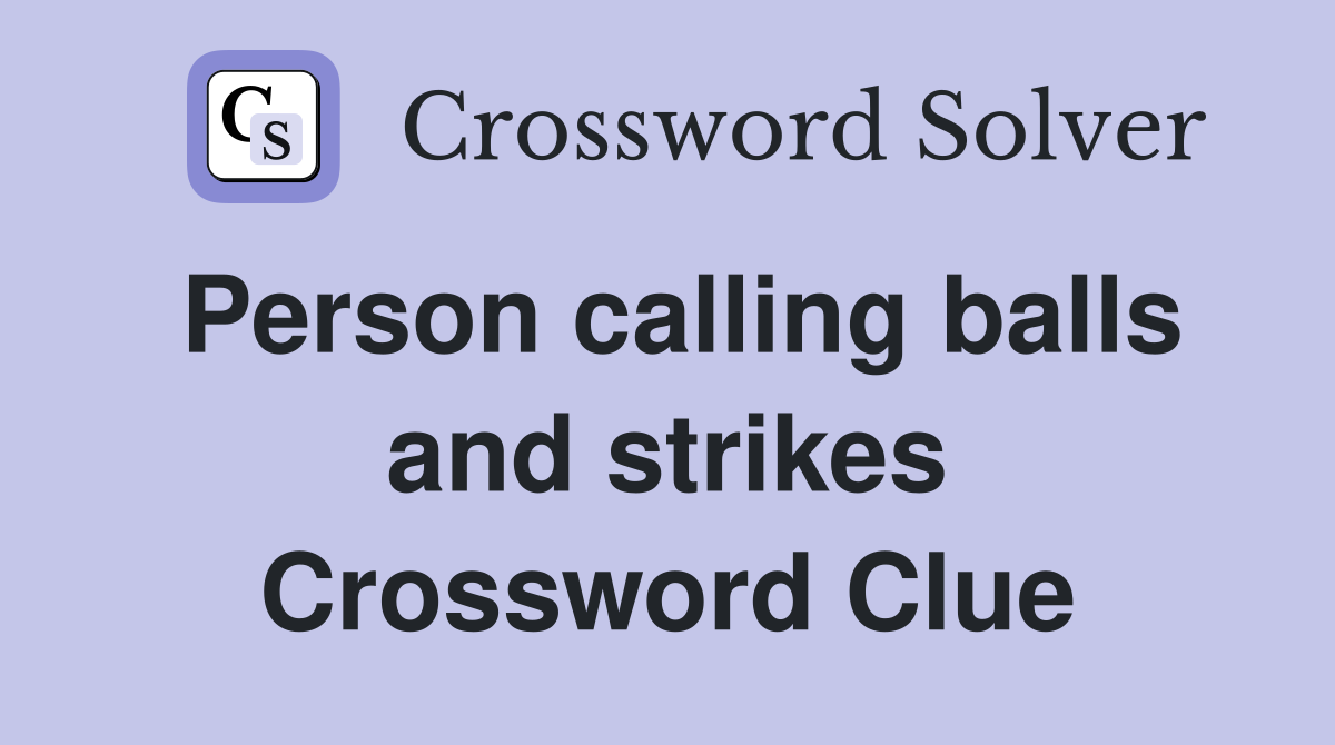 Person calling balls and strikes Crossword Clue