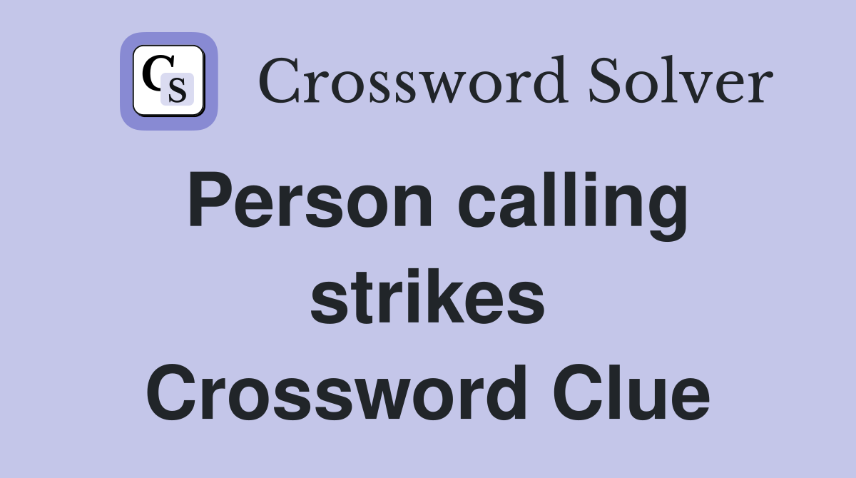 Person calling strikes Crossword Clue