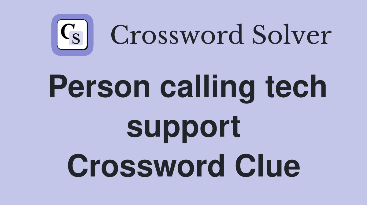 Person calling tech support Crossword Clue