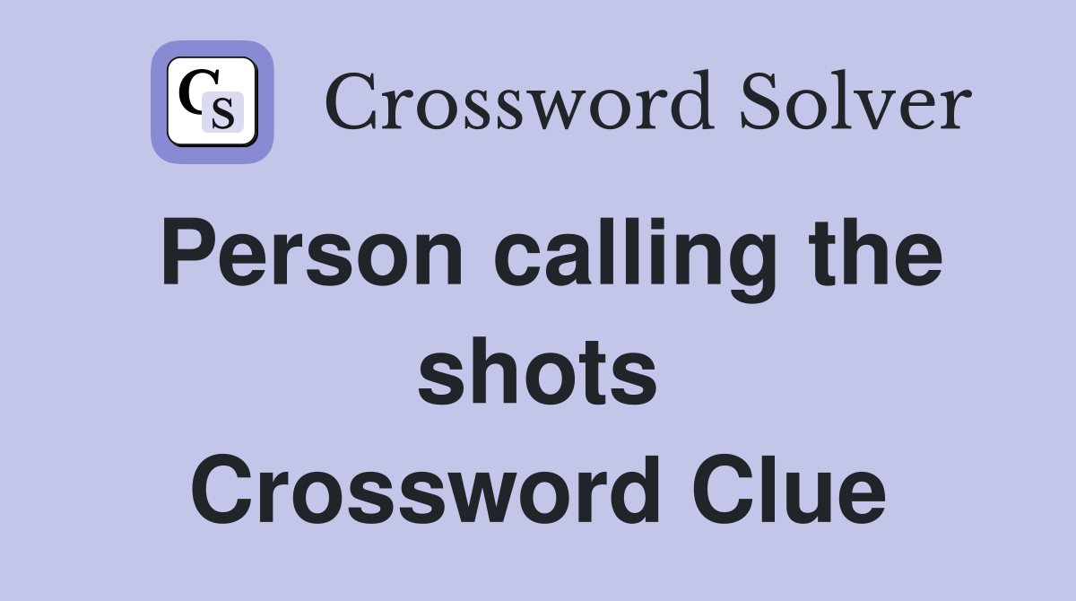 Person calling the shots Crossword Clue