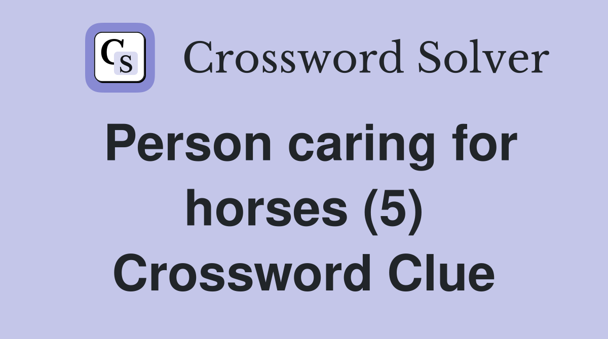 Person caring for horses (5) Crossword Clue