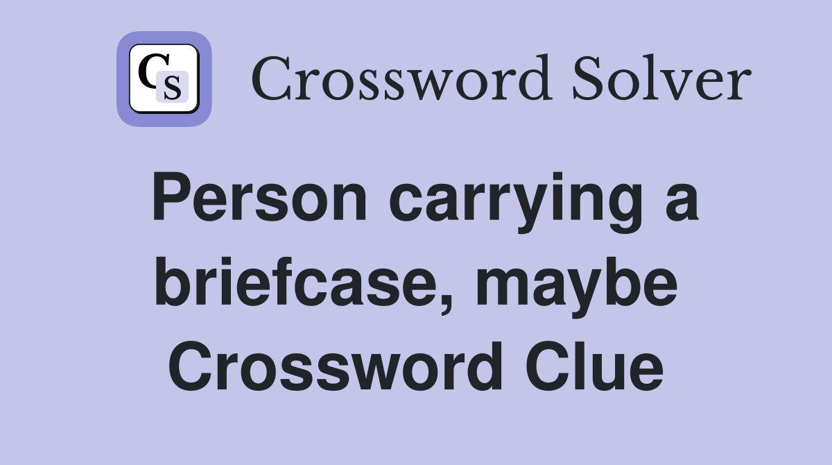 Person carrying a briefcase, maybe Crossword Clue