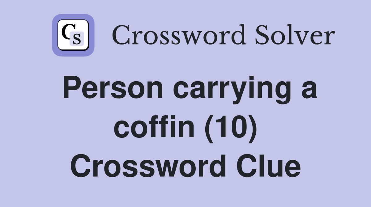 Person carrying a coffin (10) Crossword Clue