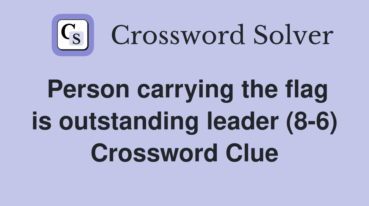 Person carrying the flag is outstanding leader (8-6) Crossword Clue