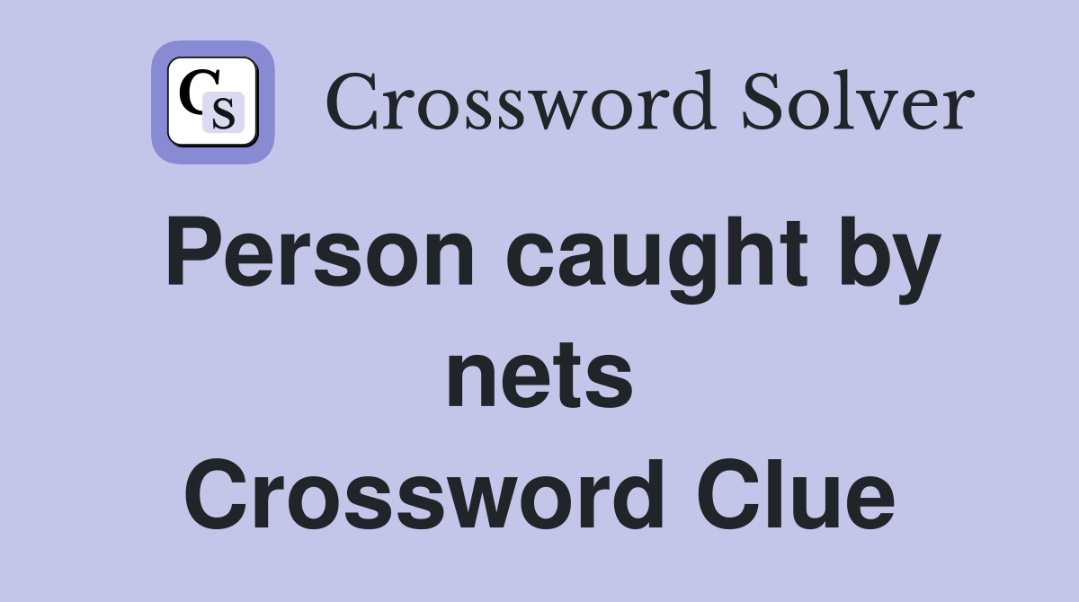 Person caught by nets Crossword Clue