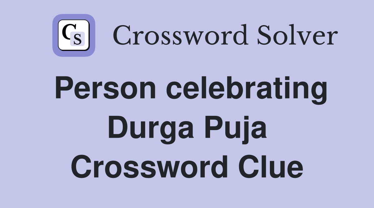 Person celebrating Durga Puja Crossword Clue