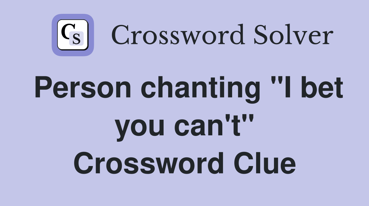 Person chanting "I bet you can't" Crossword Clue