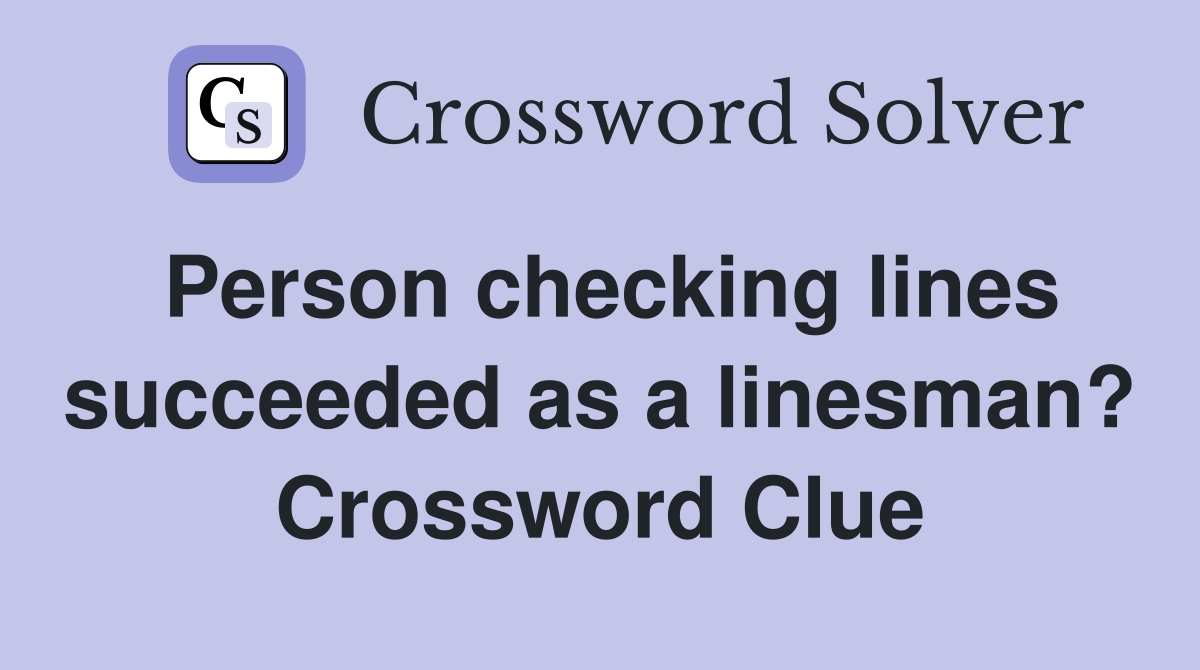 Person checking lines succeeded as a linesman? Crossword Clue