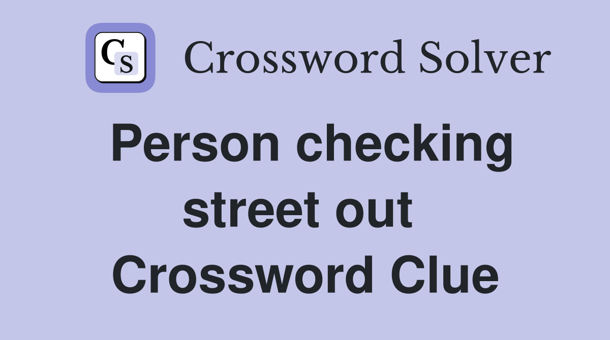 Person checking street out  Crossword Clue