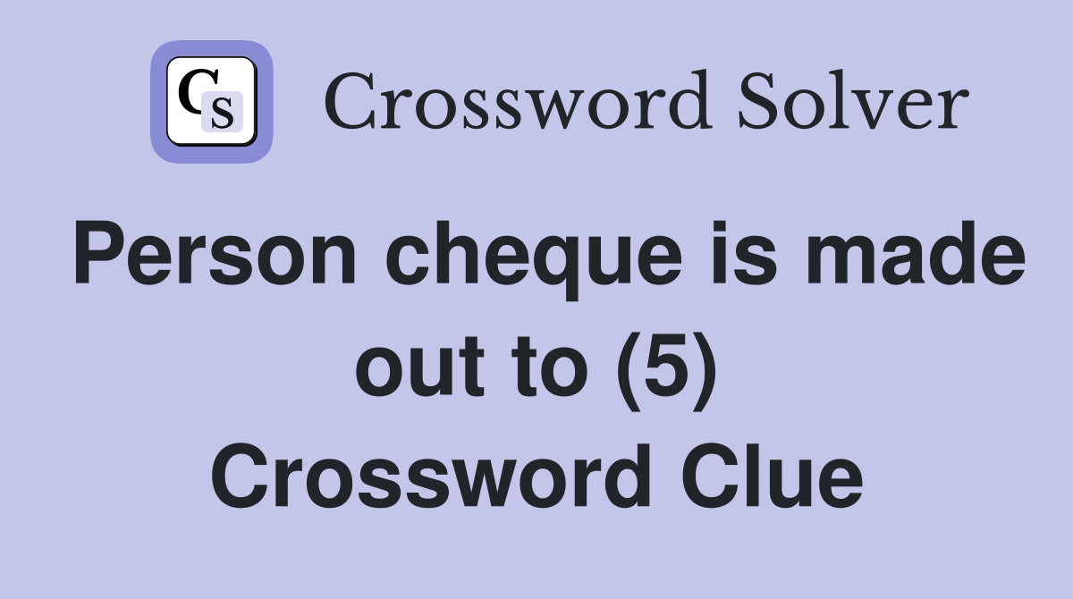 Person cheque is made out to (5) Crossword Clue