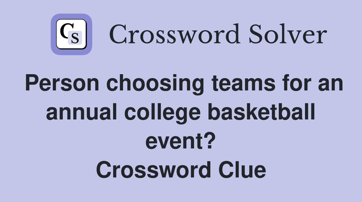 Person choosing teams for an annual college basketball event? Crossword Clue