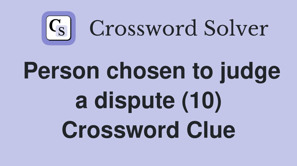 Person chosen to judge a dispute (10) Crossword Clue