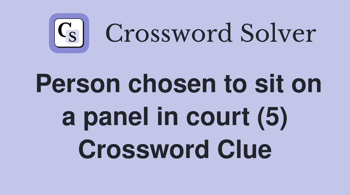 Person chosen to sit on a panel in court (5) Crossword Clue