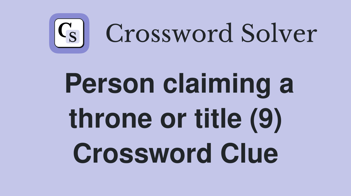 Person claiming a throne or title (9) Crossword Clue