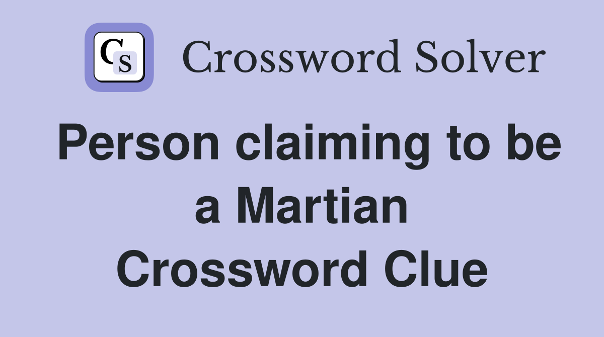 Person claiming to be a Martian Crossword Clue