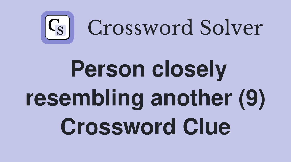 Person closely resembling another (9) Crossword Clue