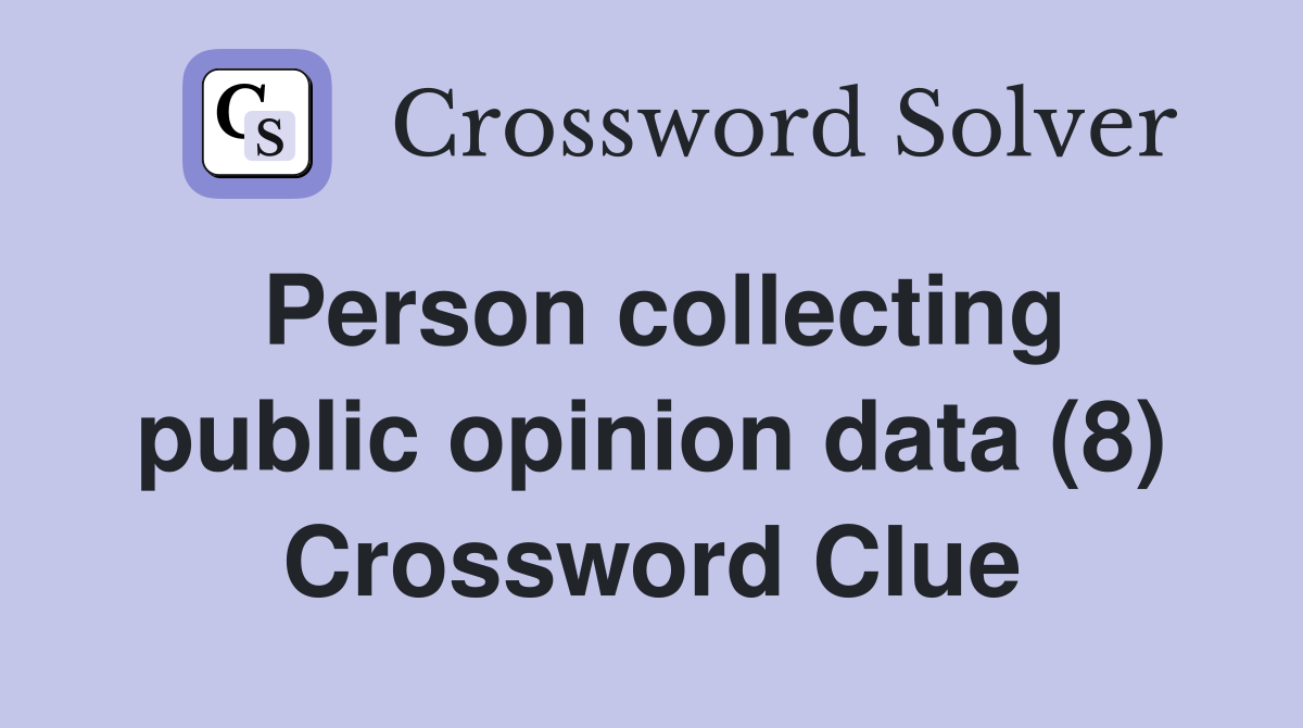 Person collecting public opinion data (8) Crossword Clue